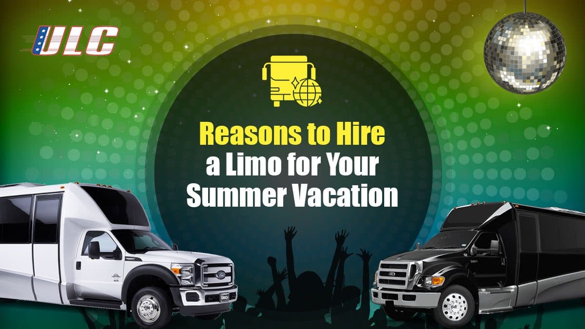 Reasons to Hire a Limo for Your Summer Vacation