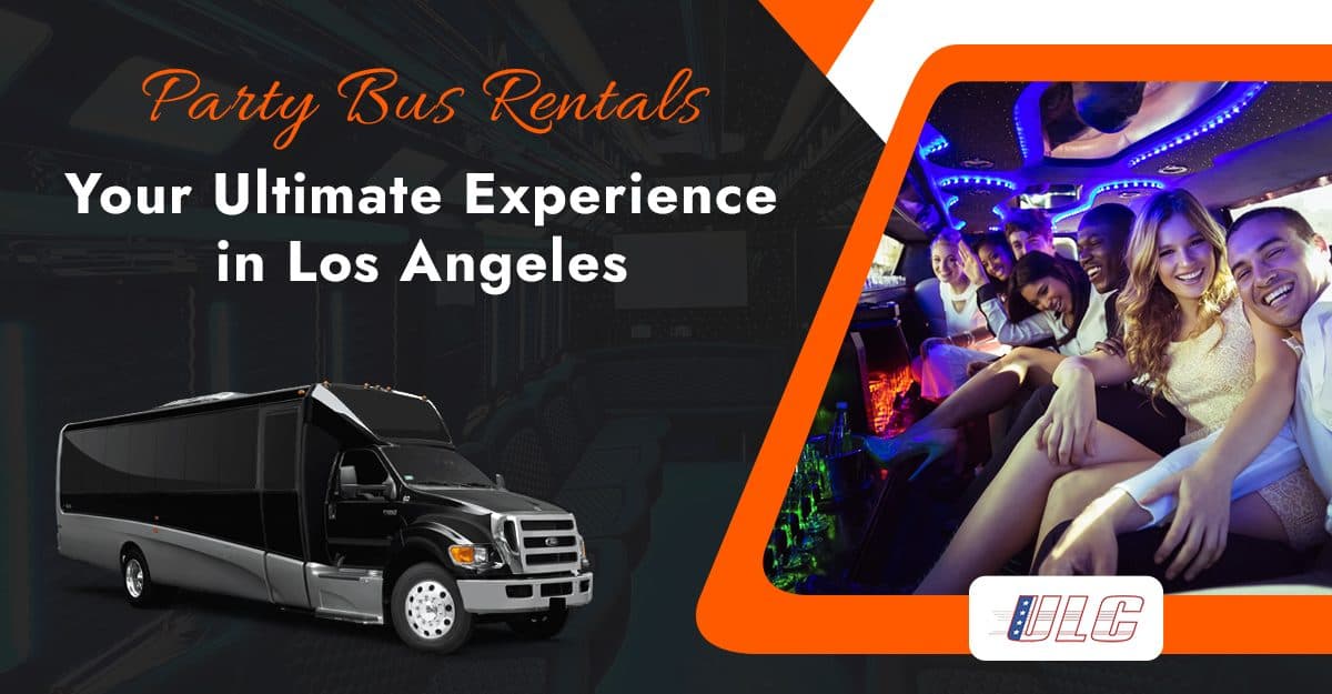 Party Bus Rentals: Your Ultimate Experience in Los Angeles