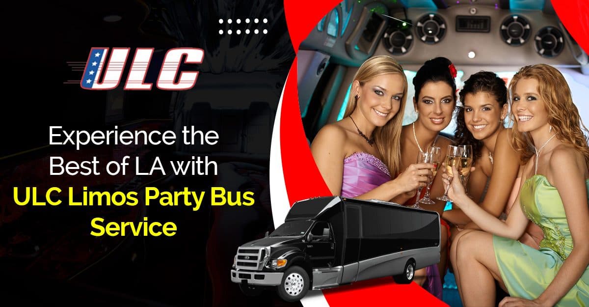 Experience the Best of LA with ULC Limos Party Bus Service