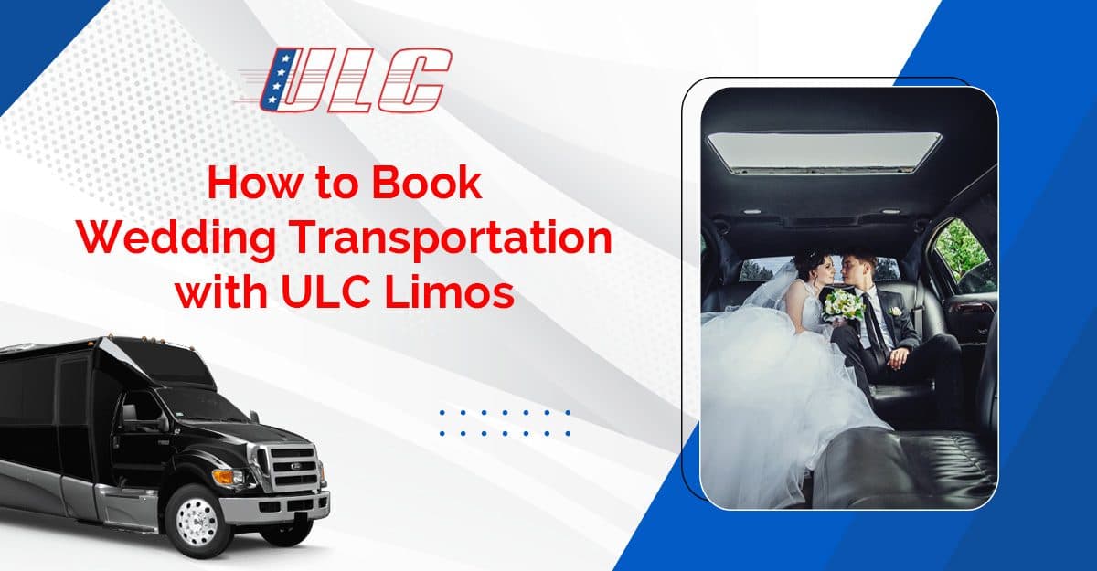 How to Book Wedding Transportation with ULC Limos