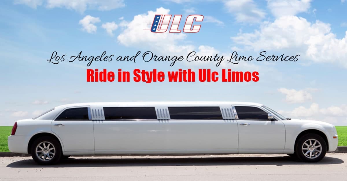 Los Angeles and Orange County Limo Services – Ride in Style with Ulc Limos