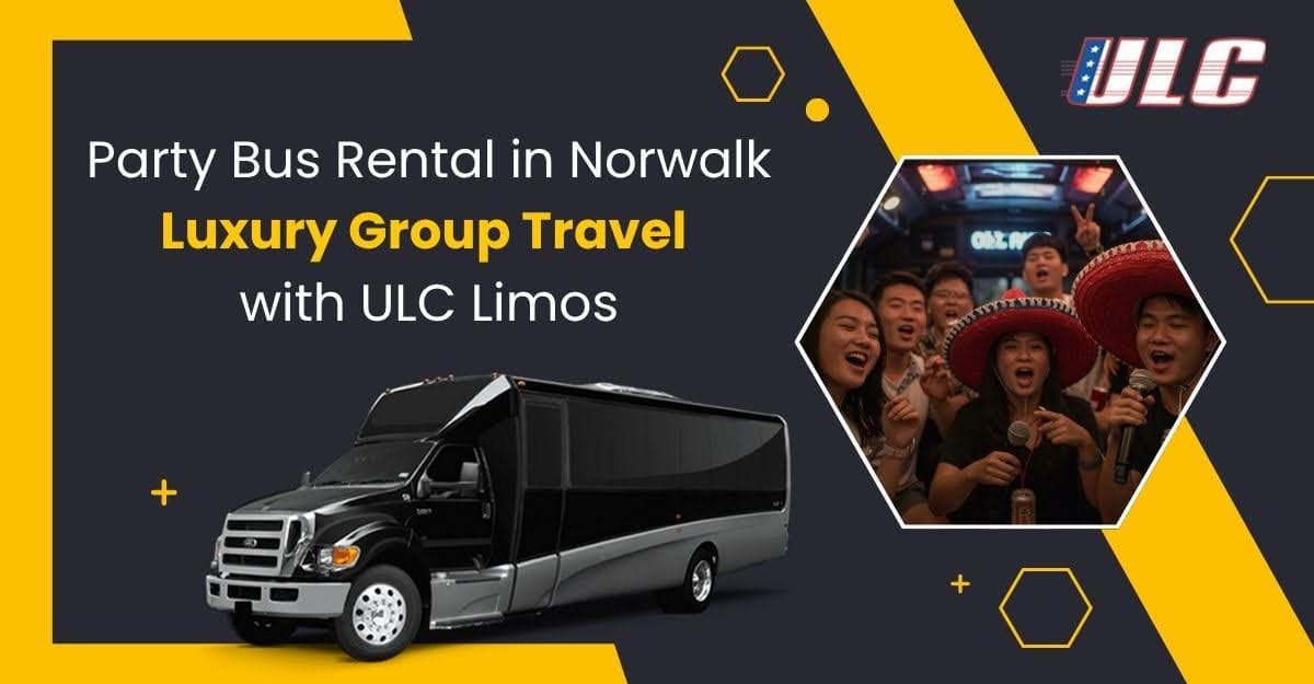 Party Bus Rental in Norwalk: Luxury Group Travel with ULC Limos