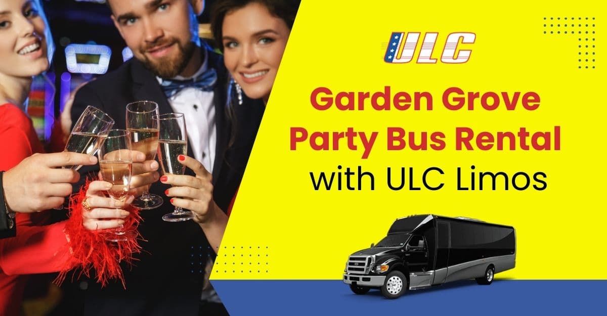 Garden Grove Party Bus Rental with ULC Limos