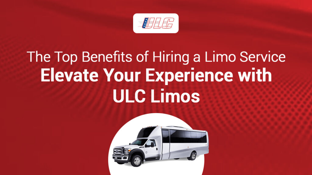 Top Benefits of Hiring a Limo Service